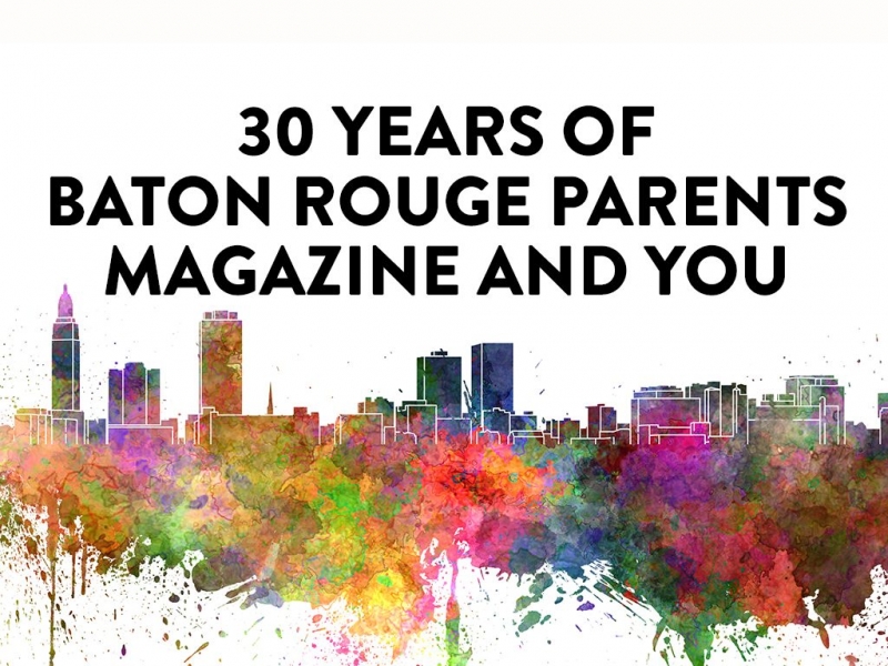 30 Years of Baton Rouge Parents Magazine and You Baton Rouge Parents
